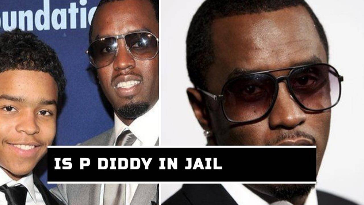 Is P Diddy In Jail? Is Puff Diddy Going To Jail? - NAYAG Scoop